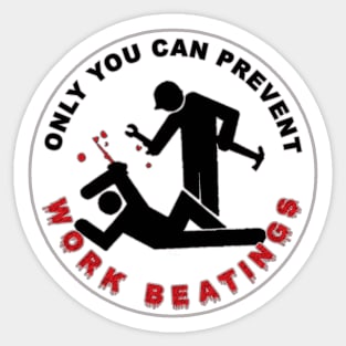 Only you can prevent work beatings Sticker